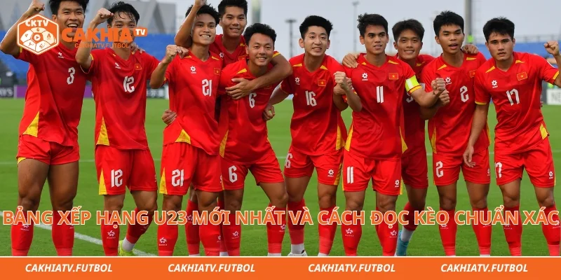Bảng Xếp Hạng U23 Mới Nhất Và Cách Đọc Kèo Chuẩn Xác