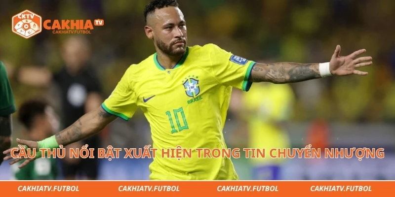 Cầu thủ nổi bật xuất hiện trong bản tin chuyển nhượng