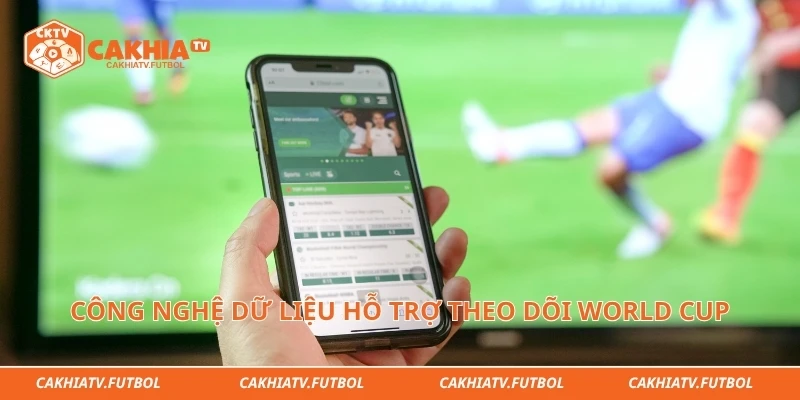 Công nghệ dữ liệu hỗ trợ theo dõi World Cup trực tuyến hiện đại