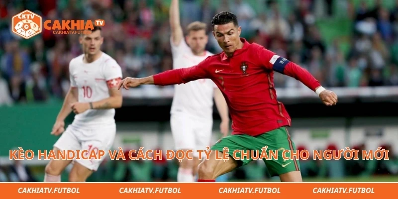 Kèo Handicap Và Cách Đọc Tỷ Lệ Chuẩn Cho Người Mới