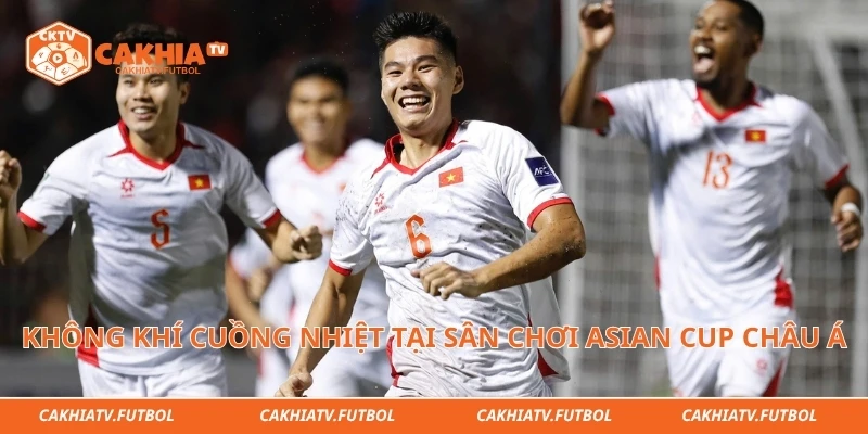 Không khí cuồng nhiệt tại sân chơi Asian Cup châu Á