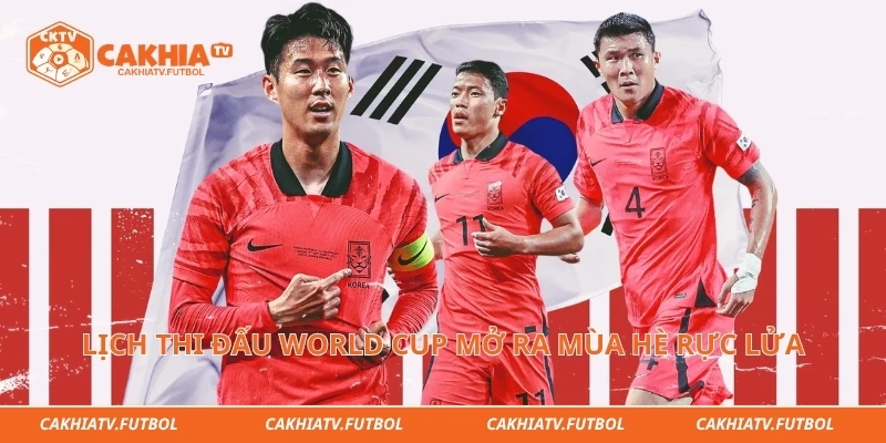 Lịch thi đấu World Cup mở ra mùa hè rực lửa