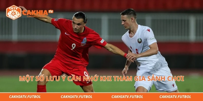 Một số lưu ý cần nhớ khi tham gia sảnh chơi