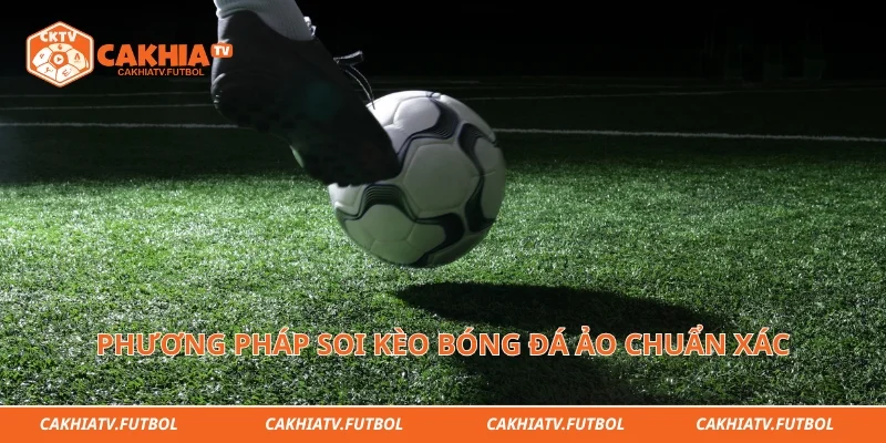 Phương pháp soi kèo bóng đá ảo chuẩn xác từ các chuyên gia hàng đầu