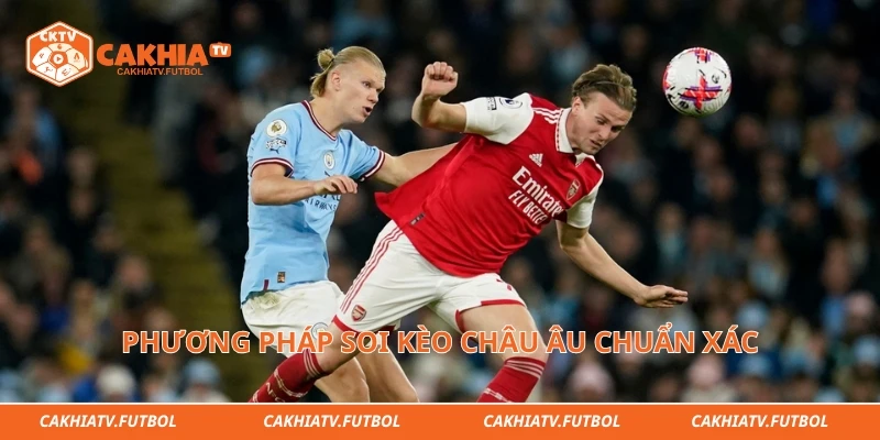 Phương pháp soi kèo châu Âu chuẩn xác từ các chuyên gia hàng đầu
