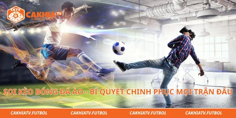 Soi Kèo Bóng Đá Ảo - Bí Quyết Chinh Phục Mọi Trận Đấu