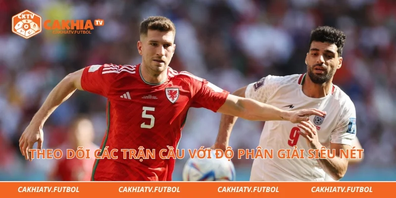 Theo dõi các trận cầu đỉnh cao với độ phân giải siêu nét 